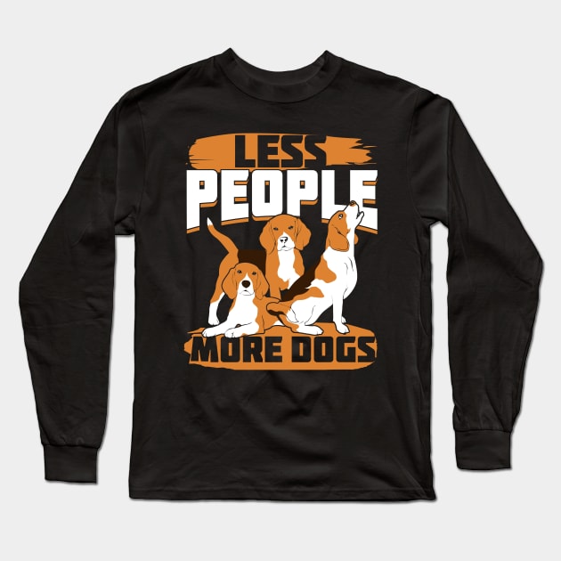 Less People More Dogs Beagle Owner Gift Long Sleeve T-Shirt by Dolde08